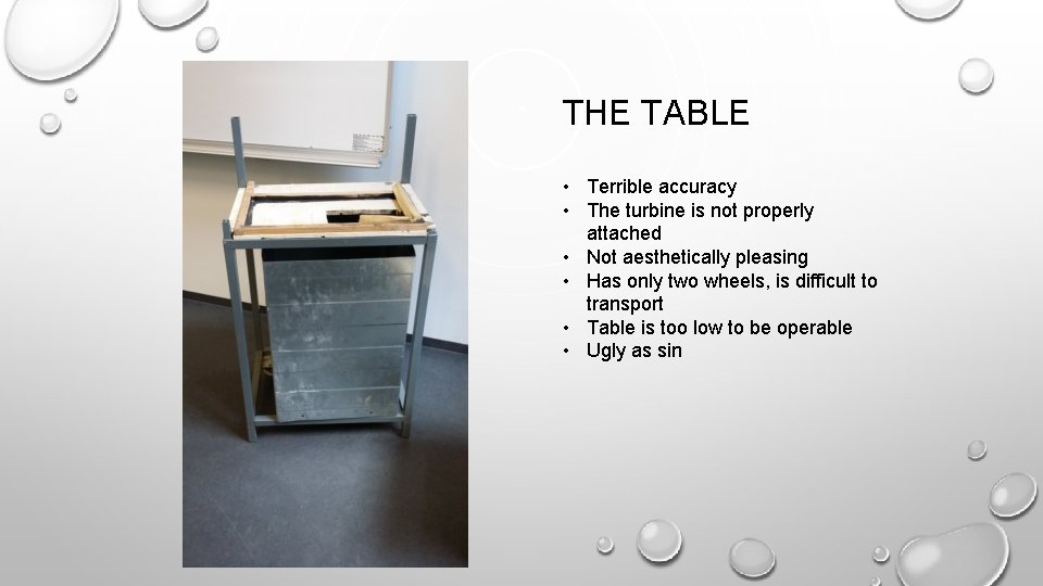 THE TABLE • Terrible accuracy • The turbine is not properly attached • Not