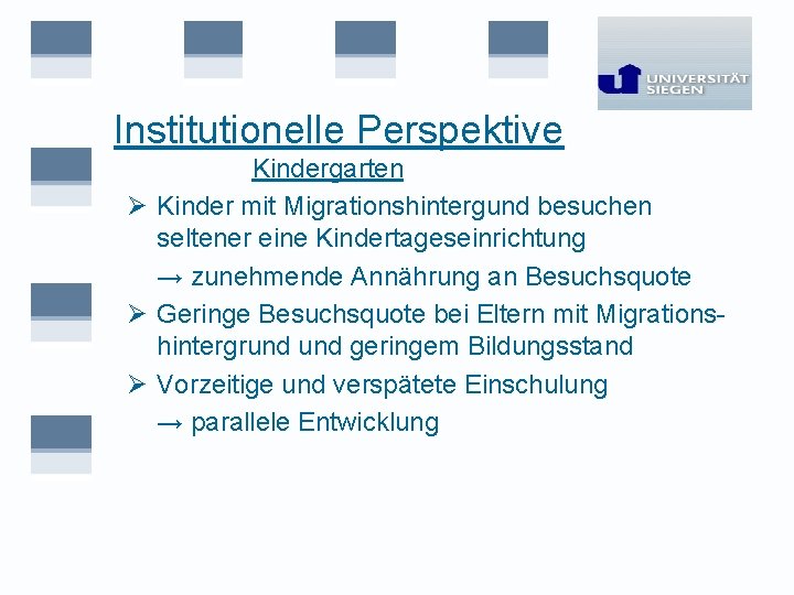 Institutionelle Perspektive Kindergarten Ø Kinder mit Migrationshintergund besuchen seltener eine Kindertageseinrichtung → zunehmende Annährung