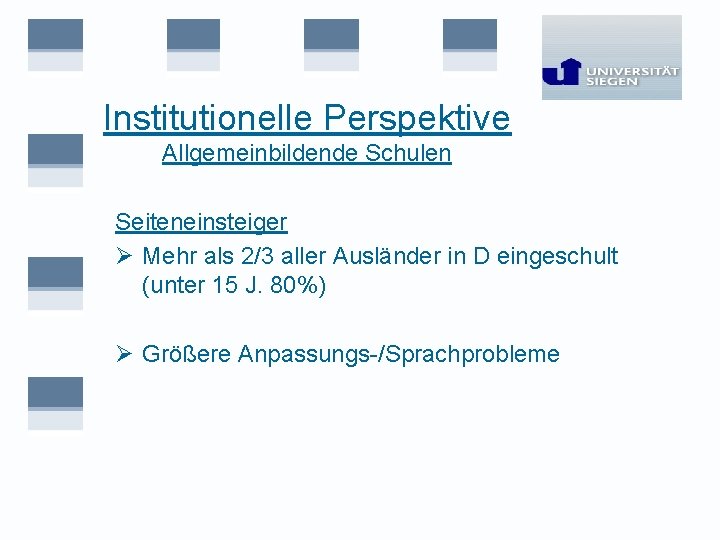 Institutionelle Perspektive Allgemeinbildende Schulen Seiteneinsteiger Ø Mehr als 2/3 aller Ausländer in D eingeschult