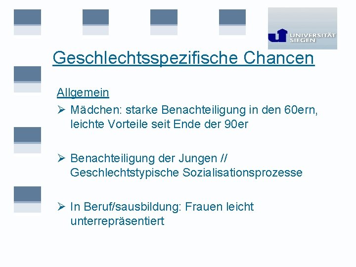 Geschlechtsspezifische Chancen Allgemein Ø Mädchen: starke Benachteiligung in den 60 ern, leichte Vorteile seit