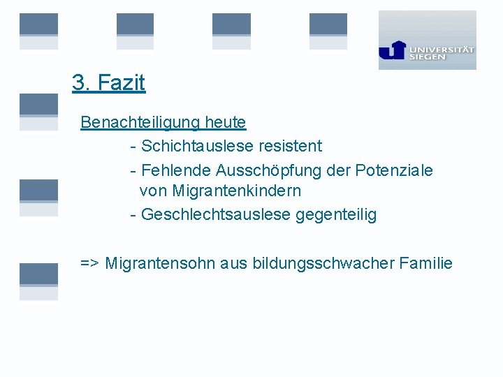 3. Fazit Benachteiligung heute - Schichtauslese resistent - Fehlende Ausschöpfung der Potenziale von Migrantenkindern