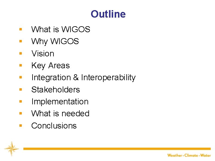 Outline § What is WIGOS WMO § Why WIGOS § Vision § Key Areas