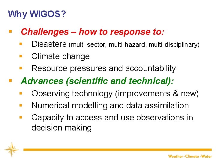 Why WIGOS? § Challenges – how to response to: § § § Disasters (multi-sector,