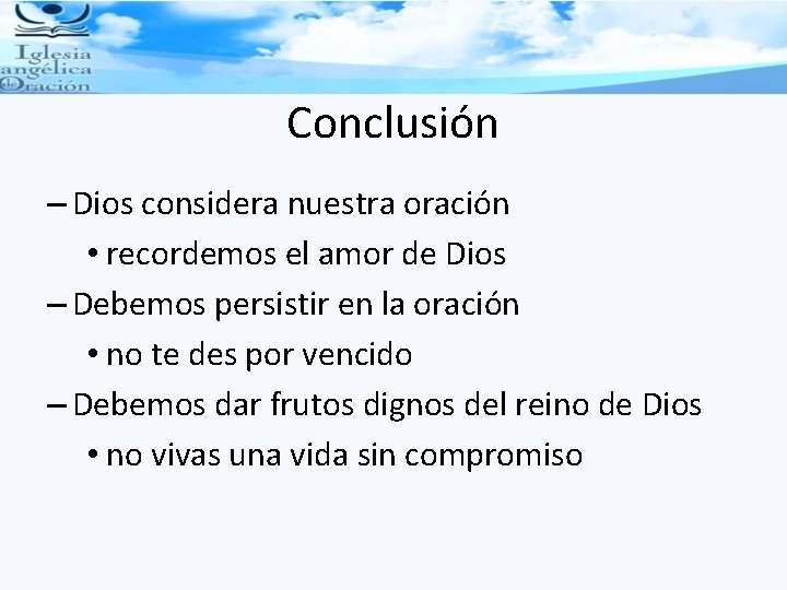 Conclusión – Dios considera nuestra oración • recordemos el amor de Dios – Debemos
