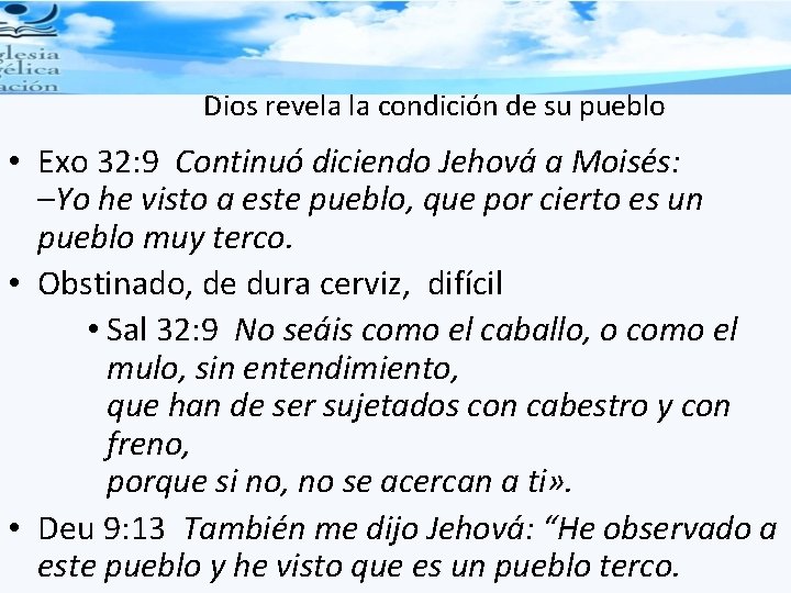 Dios revela la condición de su pueblo • Exo 32: 9 Continuó diciendo Jehová