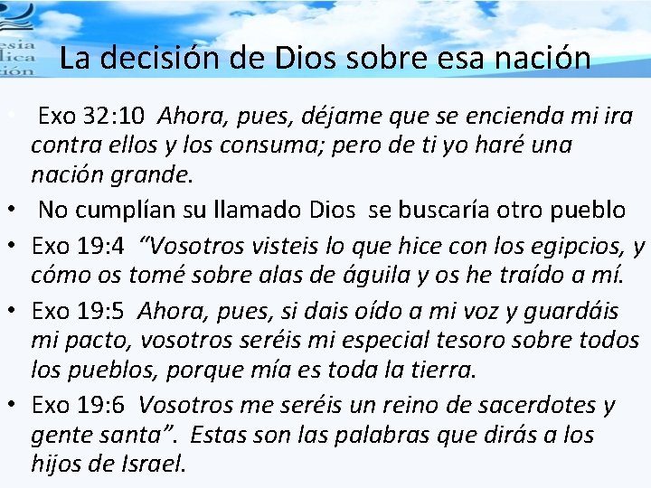 La decisión de Dios sobre esa nación • Exo 32: 10 Ahora, pues, déjame