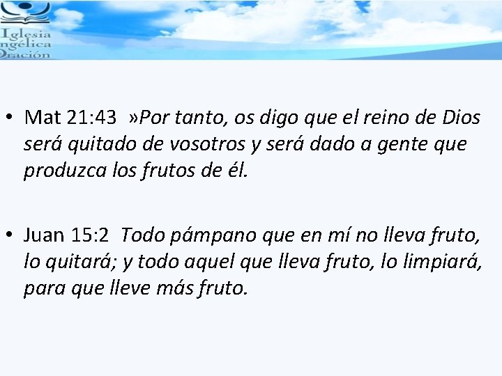 • Mat 21: 43 » Por tanto, os digo que el reino de