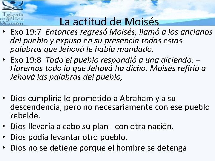 La actitud de Moisés • Exo 19: 7 Entonces regresó Moisés, llamó a los