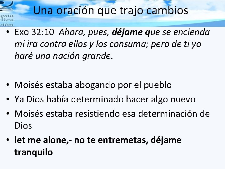 Una oración que trajo cambios • Exo 32: 10 Ahora, pues, déjame que se
