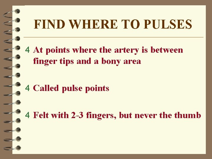 FIND WHERE TO PULSES 4 At points where the artery is between finger tips