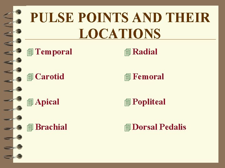 PULSE POINTS AND THEIR LOCATIONS 4 Temporal 4 Radial 4 Carotid 4 Femoral 4