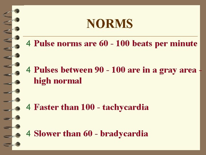 NORMS 4 Pulse norms are 60 - 100 beats per minute 4 Pulses between