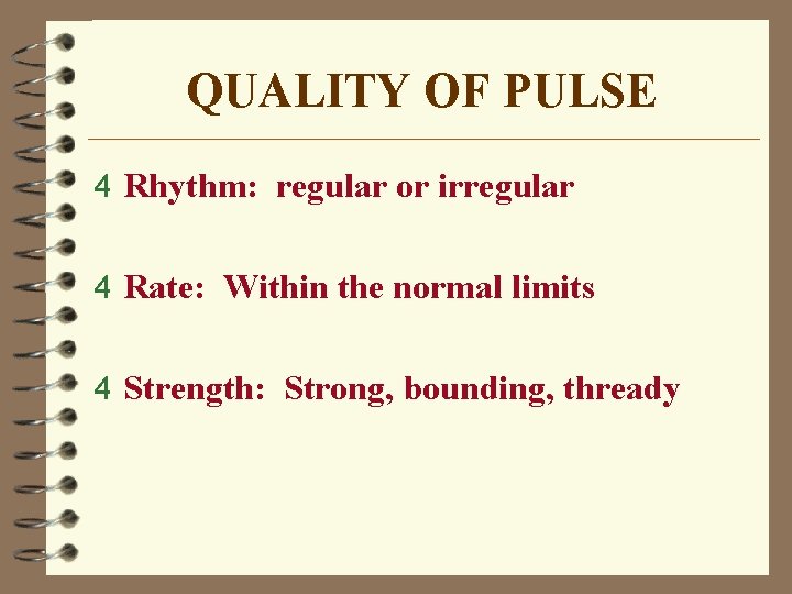 QUALITY OF PULSE 4 Rhythm: regular or irregular 4 Rate: Within the normal limits