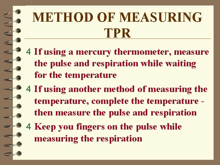 METHOD OF MEASURING TPR 4 If using a mercury thermometer, measure the pulse and