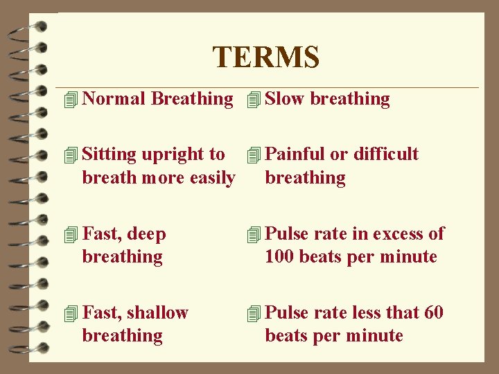 TERMS 4 Normal Breathing 4 Slow breathing 4 Sitting upright to breath more easily