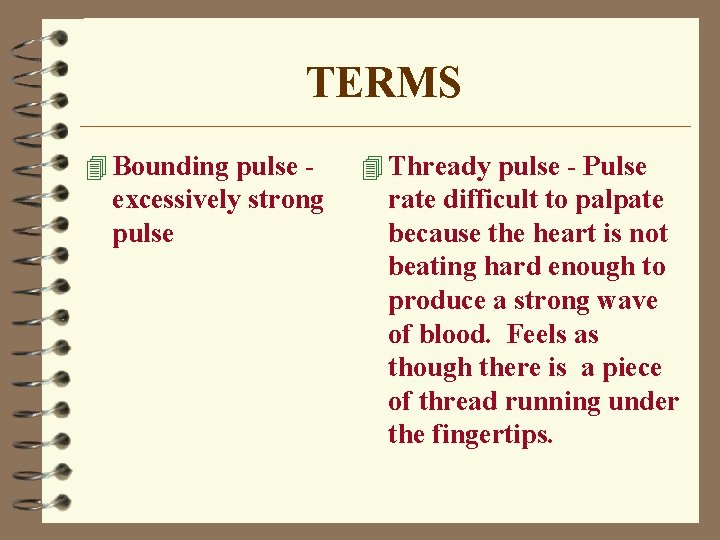 TERMS 4 Bounding pulse - excessively strong pulse 4 Thready pulse - Pulse rate