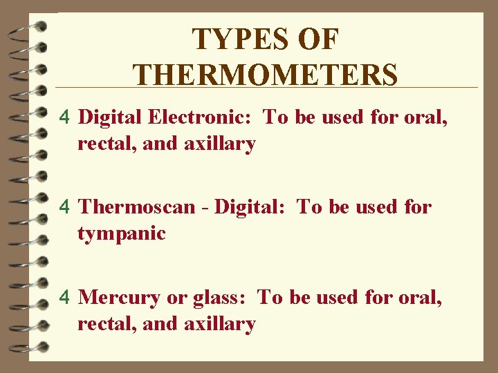 TYPES OF THERMOMETERS 4 Digital Electronic: To be used for oral, rectal, and axillary