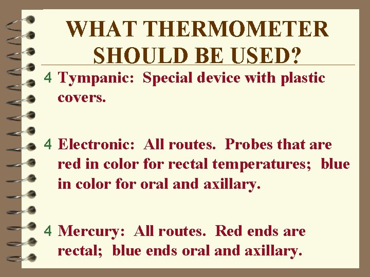WHAT THERMOMETER SHOULD BE USED? 4 Tympanic: Special device with plastic covers. 4 Electronic: