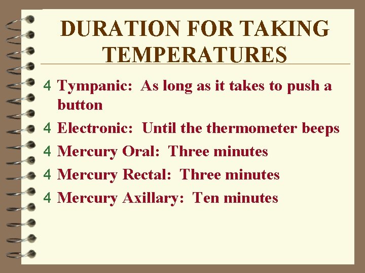 DURATION FOR TAKING TEMPERATURES 4 Tympanic: As long as it takes to push a