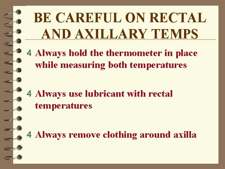 BE CAREFUL ON RECTAL AND AXILLARY TEMPS 4 Always hold thermometer in place while