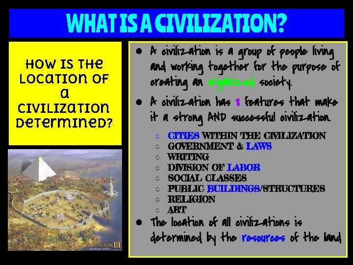 WHAT IS A CIVILIZATION? How is the location of a civilization determined? ● A