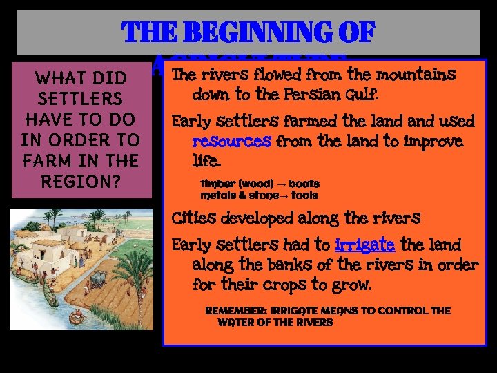 THE BEGINNING OF AGRICULTURE The rivers flowed from the mountains WHAT DID SETTLERS HAVE