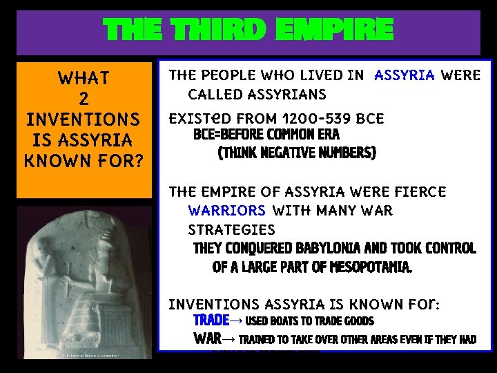 THE THIRD EMPIRE WHAT 2 INVENTIONS IS ASSYRIA KNOWN FOR? t. HE PEOPLE WHO