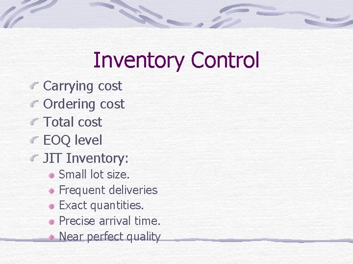 Inventory Control Carrying cost Ordering cost Total cost EOQ level JIT Inventory: Small lot