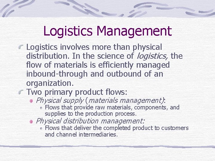 Logistics Management Logistics involves more than physical distribution. In the science of logistics, the