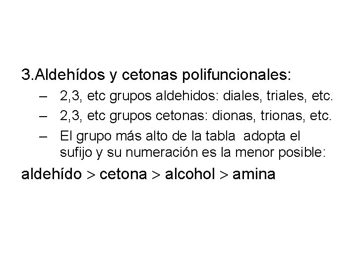 3. Aldehídos y cetonas polifuncionales: – 2, 3, etc grupos aldehidos: diales, triales, etc.