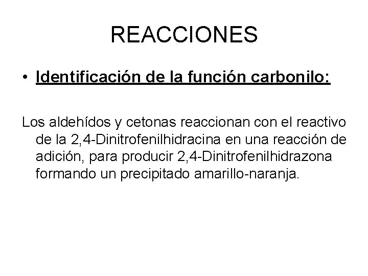 REACCIONES • Identificación de la función carbonilo: Los aldehídos y cetonas reaccionan con el