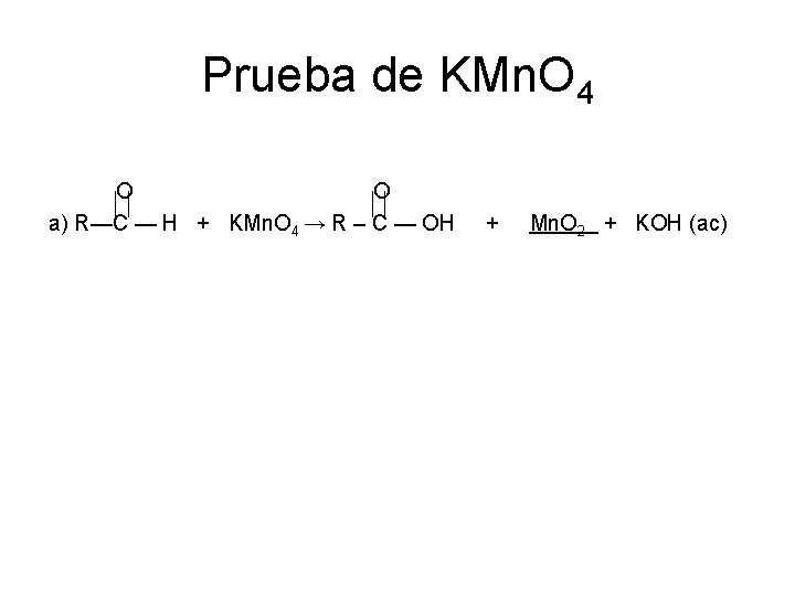 Prueba de KMn. O 4 O O a) R—C — H + KMn. O