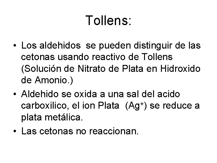 Tollens: • Los aldehidos se pueden distinguir de las cetonas usando reactivo de Tollens