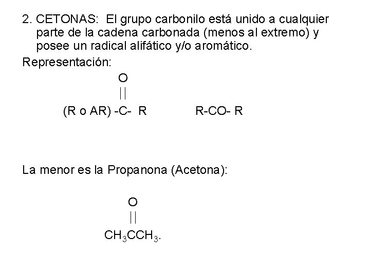 2. CETONAS: El grupo carbonilo está unido a cualquier parte de la cadena carbonada