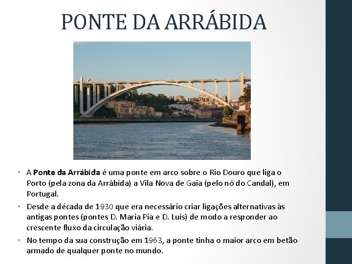 PONTE DA ARRÁBIDA • A Ponte da Arrábida é uma ponte em arco sobre