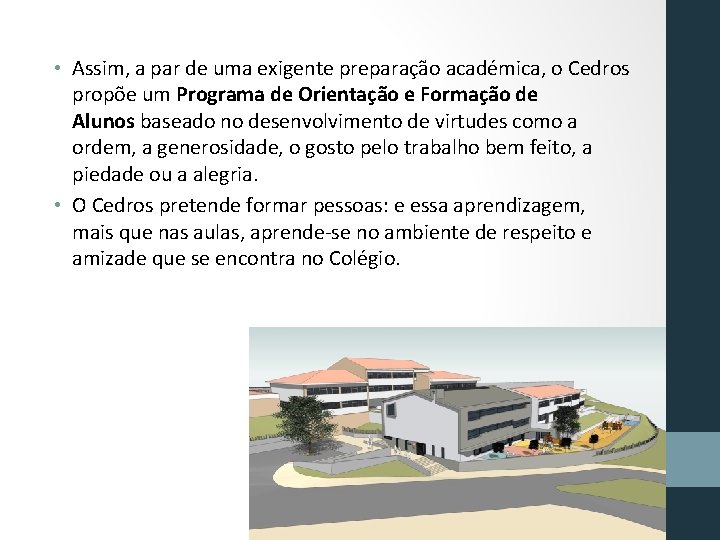  • Assim, a par de uma exigente preparação académica, o Cedros propõe um