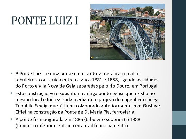 PONTE LUIZ I • A Ponte Luiz I, é uma ponte em estrutura metálica