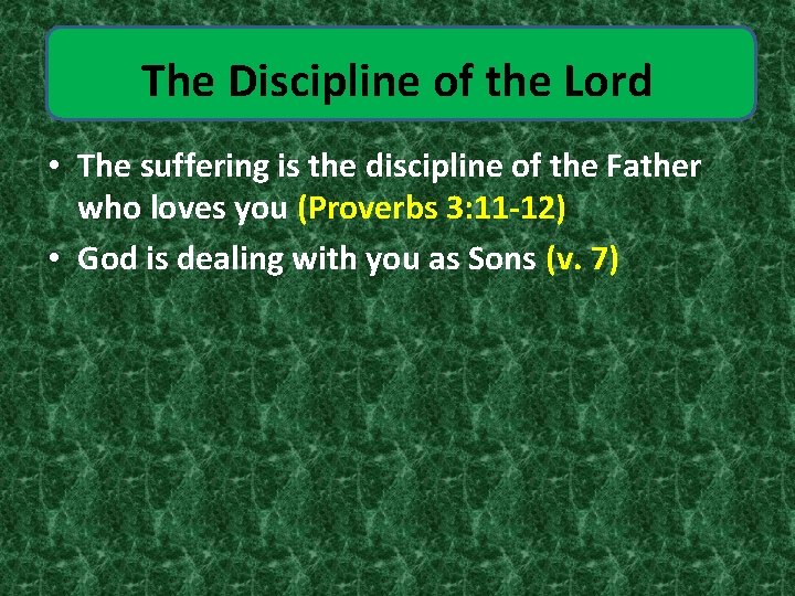 The Discipline of the Lord • The suffering is the discipline of the Father