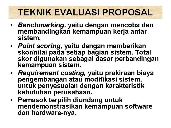 TEKNIK EVALUASI PROPOSAL • Benchmarking, yaitu dengan mencoba dan membandingkan kemampuan kerja antar sistem.