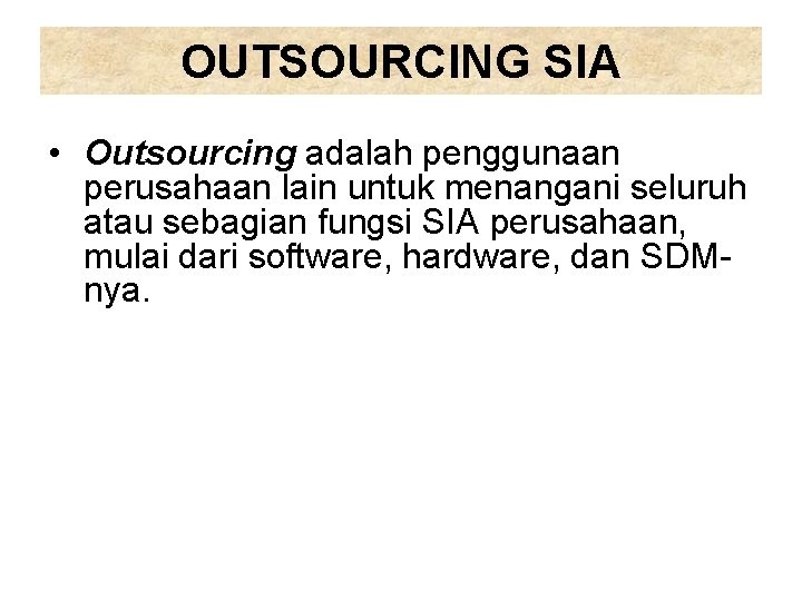 OUTSOURCING SIA • Outsourcing adalah penggunaan perusahaan lain untuk menangani seluruh atau sebagian fungsi