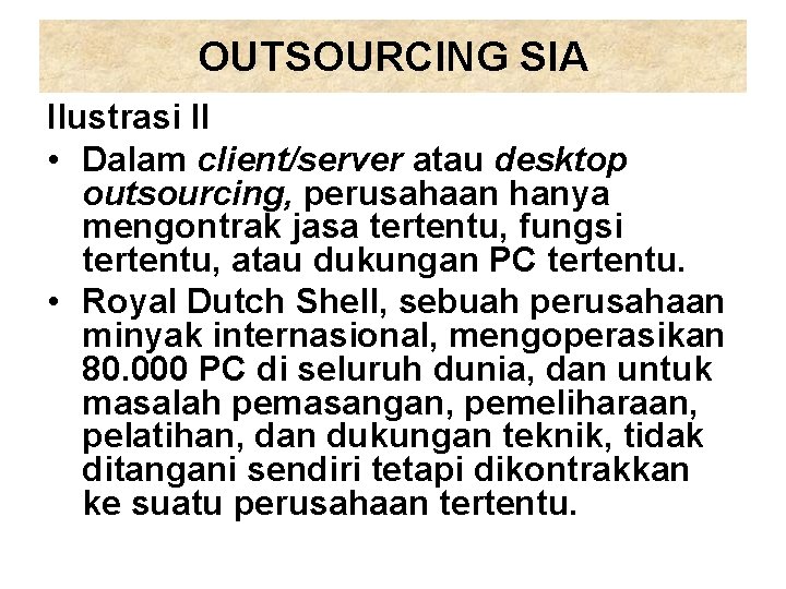 OUTSOURCING SIA Ilustrasi II • Dalam client/server atau desktop outsourcing, perusahaan hanya mengontrak jasa