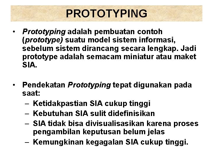 PROTOTYPING • Prototyping adalah pembuatan contoh (prototype) suatu model sistem informasi, sebelum sistem dirancang