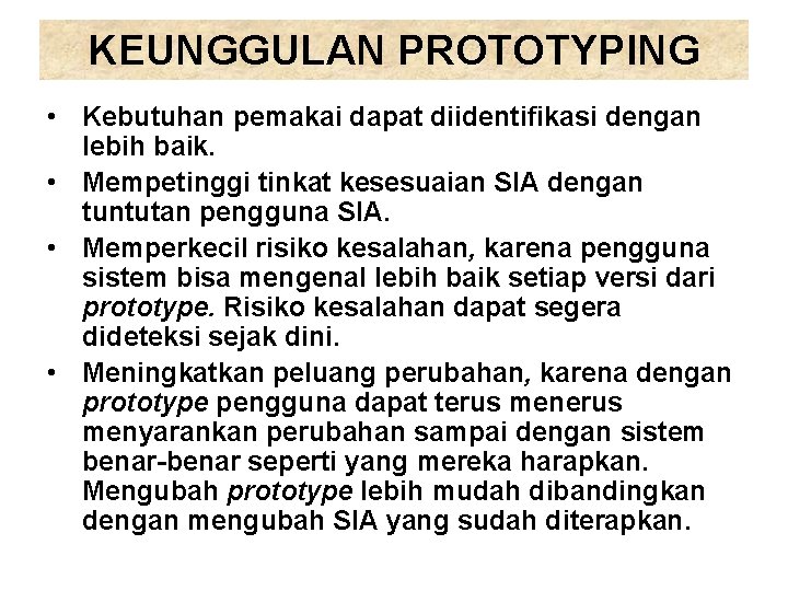 KEUNGGULAN PROTOTYPING • Kebutuhan pemakai dapat diidentifikasi dengan lebih baik. • Mempetinggi tinkat kesesuaian