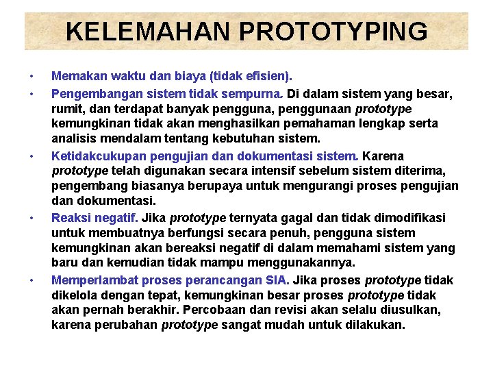 KELEMAHAN PROTOTYPING • • • Memakan waktu dan biaya (tidak efisien). Pengembangan sistem tidak