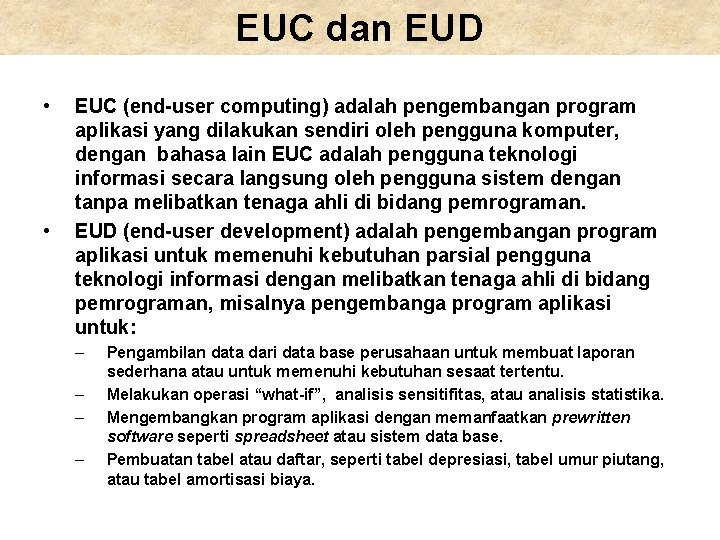 EUC dan EUD • • EUC (end-user computing) adalah pengembangan program aplikasi yang dilakukan