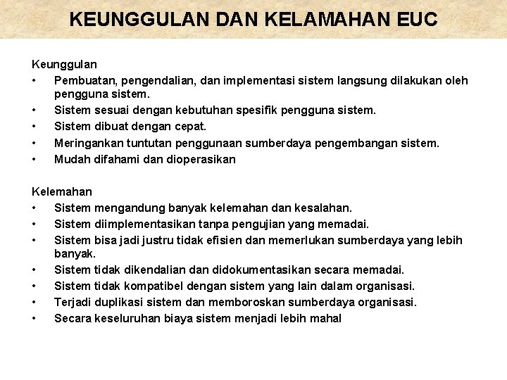 KEUNGGULAN DAN KELAMAHAN EUC Keunggulan • Pembuatan, pengendalian, dan implementasi sistem langsung dilakukan oleh