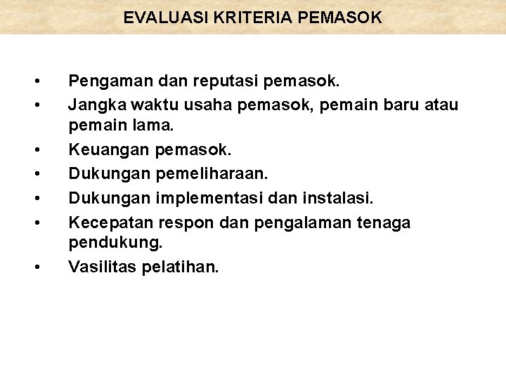 EVALUASI KRITERIA PEMASOK • • Pengaman dan reputasi pemasok. Jangka waktu usaha pemasok, pemain