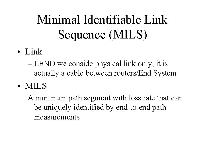 Minimal Identifiable Link Sequence (MILS) • Link – LEND we conside physical link only,