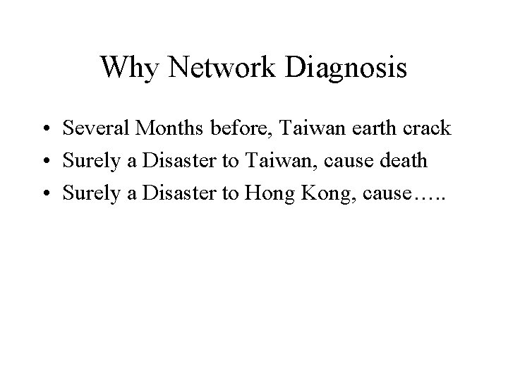 Why Network Diagnosis • Several Months before, Taiwan earth crack • Surely a Disaster
