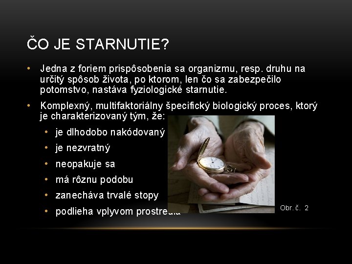 ČO JE STARNUTIE? • Jedna z foriem prispôsobenia sa organizmu, resp. druhu na určitý